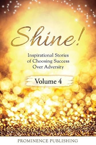 Cover image for SHINE Volume 4: Inspirational Stories of Choosing Success Over Adversity