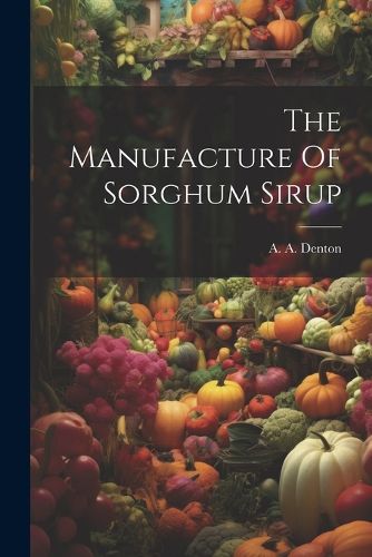 Cover image for The Manufacture Of Sorghum Sirup