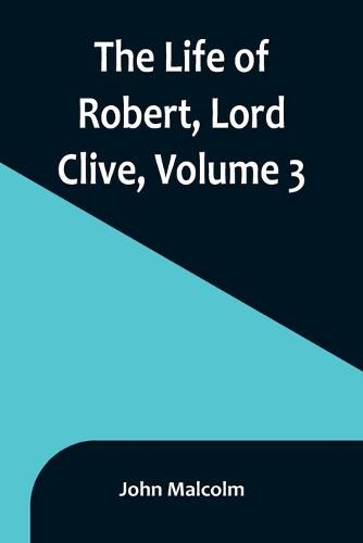 Cover image for The Life of Robert, Lord Clive, Volume 3