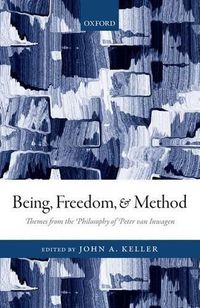 Cover image for Being, Freedom, and Method: Themes from the Philosophy of Peter van Inwagen