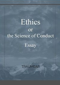 Cover image for Ethics, or the Science of Conduct