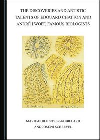 Cover image for The Discoveries and Artistic Talents of Edouard Chatton and Andre Lwoff, Famous Biologists