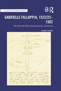 Cover image for Gabrielle Falloppia, 1522/23-1562: The Life and Work of a Renaissance Anatomist