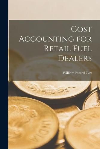 Cover image for Cost Accounting for Retail Fuel Dealers [microform]