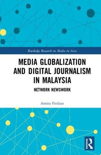 Cover image for Media Globalization and Digital Journalism in Malaysia: Network Newswork