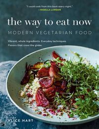 Cover image for The Way to Eat Now: Modern Vegetarian Food