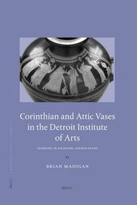 Cover image for Corinthian and Attic Vases in the Detroit Institute of Arts: Geometric, Black-Figure, and Red-Figure