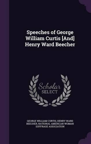 Cover image for Speeches of George William Curtis [And] Henry Ward Beecher