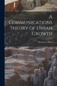 Cover image for A Communications Theory of Urban Growth