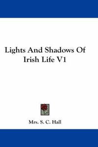 Cover image for Lights and Shadows of Irish Life V1