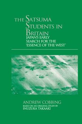 Cover image for The Satsuma Students in Britain: Japan's Early Search for the essence of the West