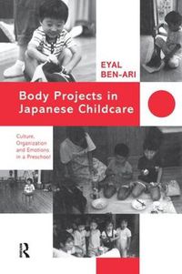 Cover image for Body Projects in Japanese Childcare: Culture, Organization and Emotions in a Preschool