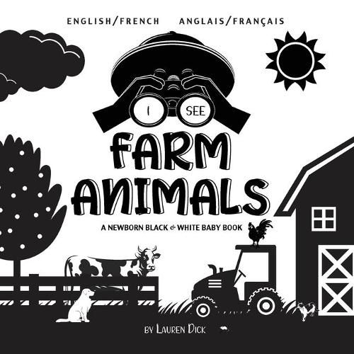 I See Farm Animals: Bilingual (English / French) (Anglais / Francais) A Newborn Black & White Baby Book (High-Contrast Design & Patterns) (Cow, Horse, Pig, Chicken, Donkey, Duck, Goose, Dog, Cat, and More!) (Engage Early Readers: Children's Learni