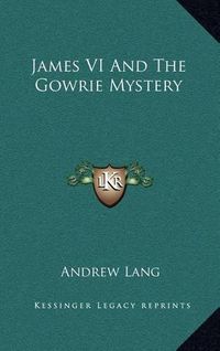 Cover image for James VI and the Gowrie Mystery