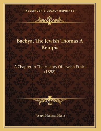 Cover image for Bachya, the Jewish Thomas a Kempis: A Chapter in the History of Jewish Ethics (1898)