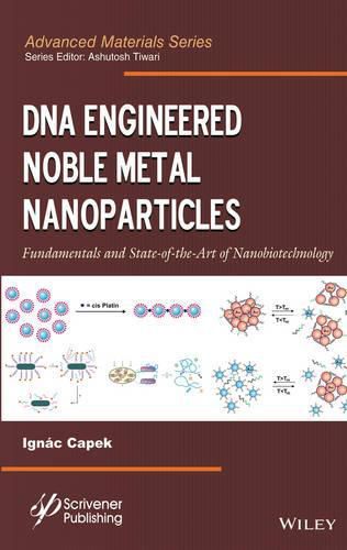 Cover image for DNA Engineered Noble Metal Nanoparticles: Fundamentals and State-of-the-Art of Nanobiotechnology