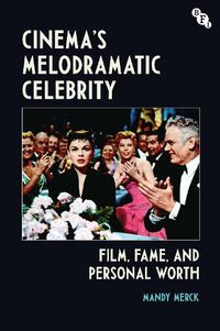 Cover image for Cinema's Melodramatic Celebrity: Film, Fame, and Personal Worth