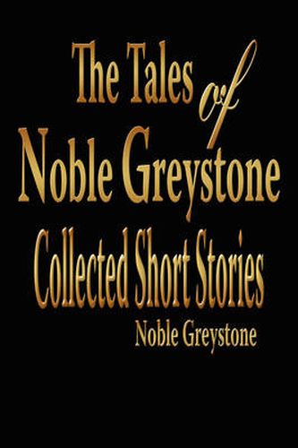 Cover image for The Tales of Noble Greystone: Collected Short Stories
