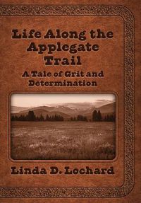 Cover image for Life Along the Applegate Trail: A Tale of Grit and Determination