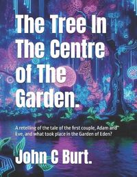 Cover image for The Tree In The Centre of The Garden.