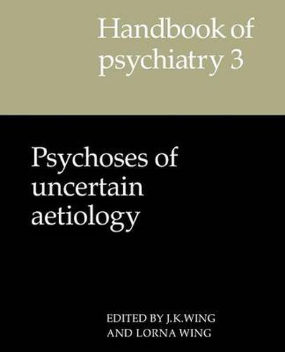 Handbook of Psychiatry: Volume 3, Psychoses of Uncertain Aetiology