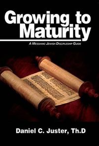 Cover image for Growing to Maturity: A Messianic Jewish Discipleship Guide