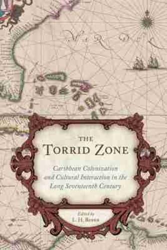Cover image for The Torrid Zone: Caribbean Colonization and Cultural Interaction in the Long Seventeenth Century