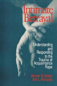 Cover image for Intimate Betrayal: Understanding and Responding to the Trauma of Acquaintance Rape