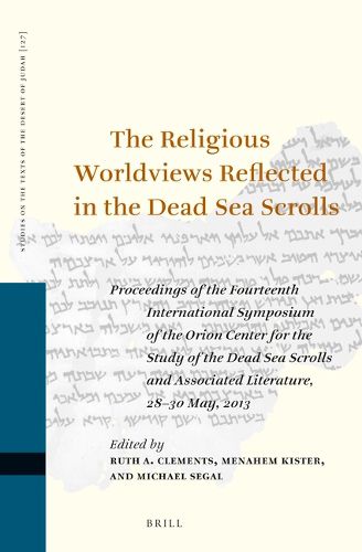 Cover image for The Religious Worldviews Reflected in the Dead Sea Scrolls: Proceedings of the Fourteenth International Symposium of the Orion Center for the Study of the Dead Sea Scrolls and Associated Literature, 28-30 May, 2013