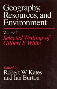 Cover image for Geography, Resources and Environment: Selected Writings Ed.R.W.Kates & I.Burton