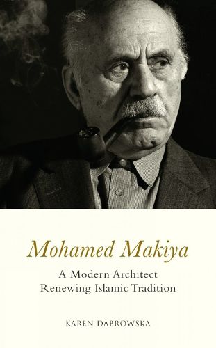 Cover image for Mohamed Makiya: A Modern Architect Renewing Islamic Tradition