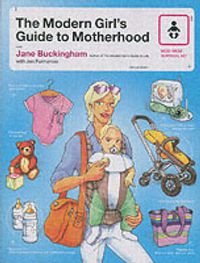 Cover image for The Modern Girl's Guide To Motherhood