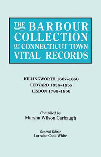 Cover image for The Barbour Collection of Connecticut Town Vital Records. Volume 21: Killingworth 1667-1850, Ledyard 1836-1855, Lisbon 1786-1850