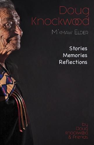 Cover image for Doug Knockwood, Mi'kmaw Elder: Stories, Memories, Reflections