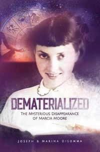 Cover image for Dematerialized: The Mysterious Disappearance of Marcia Moore