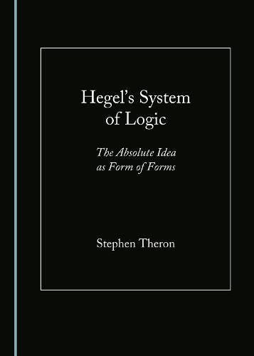 Hegel's System of Logic: The Absolute Idea as Form of Forms