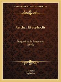 Cover image for Aeschyli Et Sophoclis: Tragoediae Et Fragmenta (1842)