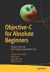 Cover image for Objective-C for Absolute Beginners: iPhone, iPad and Mac Programming Made Easy