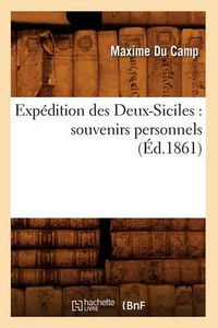Cover image for Expedition Des Deux-Siciles: Souvenirs Personnels (Ed.1861)