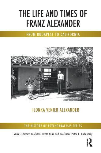 The Life and Times of Franz Alexander: From Budapest to California