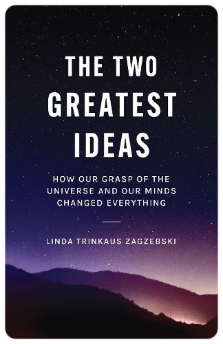 Cover image for The Two Greatest Ideas: How Our Grasp of the Universe and Our Minds Changed Everything