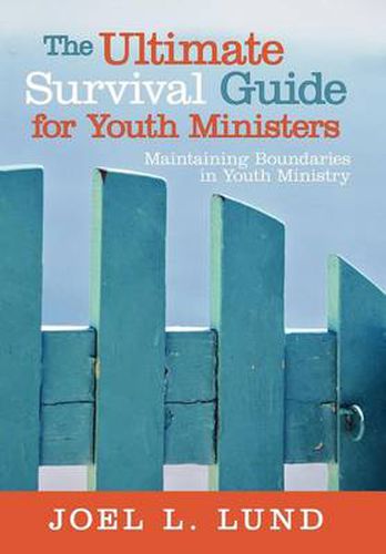 Cover image for The Ultimate Survival Guide for Youth Ministers: Maintaining Boundaries in Youth Ministry