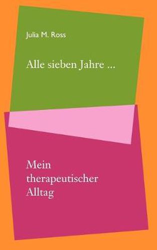 Cover image for Alle sieben Jahre... Mein therapeutischer Alltag