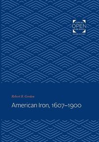 Cover image for American Iron, 1607-1900