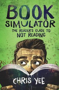 Cover image for Book Simulator: The Reader's Guide to Not Reading