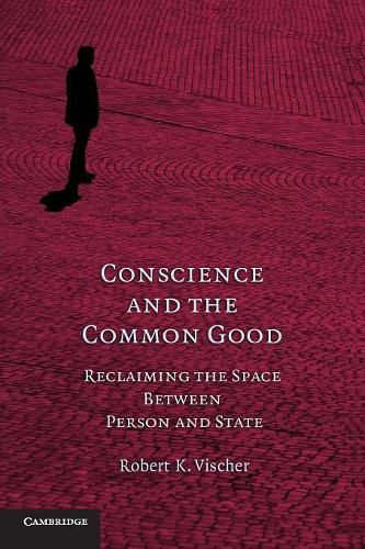 Cover image for Conscience and the Common Good: Reclaiming the Space Between Person and State