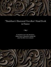 Cover image for ''bradshaw's Illustrated Travellers' Hand Book in France