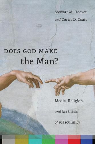 Cover image for Does God Make the Man?: Media, Religion, and the Crisis of Masculinity