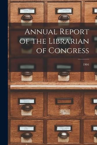 Cover image for Annual Report of the Librarian of Congress; 1904