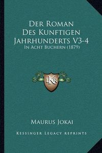 Cover image for Der Roman Des Kunftigen Jahrhunderts V3-4: In Acht Buchern (1879)